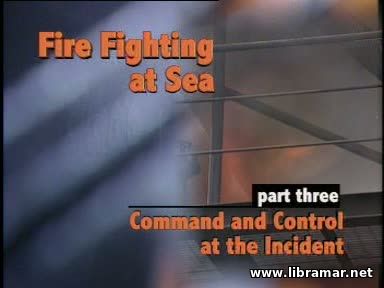 FIRE FIGHTING AT SEA — COMMAND AND CONTROL AT THE INCIDENT
