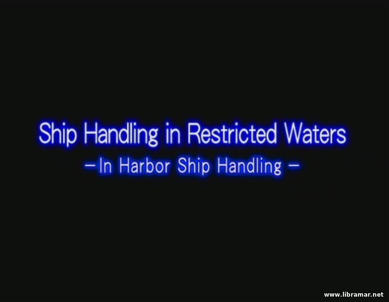 SHIP HANDLING IN RESTRICTED WATERS — IN HARBOR SHIP HANDLING