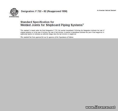 ASTM F 722—82 R98 — STANDARD SPECIFICATION FOR WELDED POINTS FOR SHIPBOARD PIPING SYSTEMS